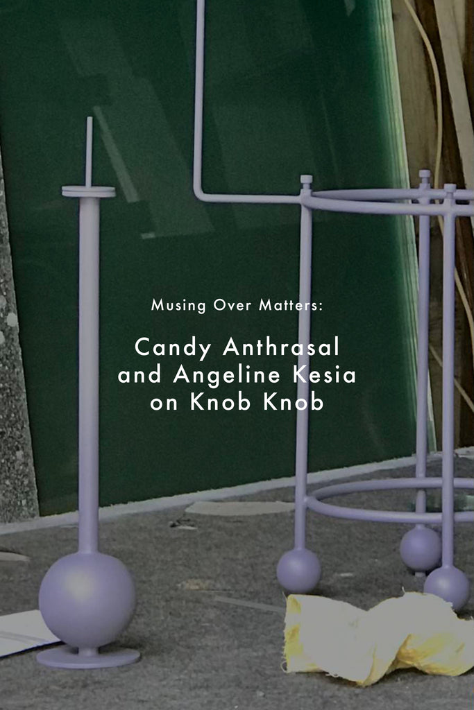 Musing Over Matters: Candy Anthrasal and Angeline Kesia on Knob Knob